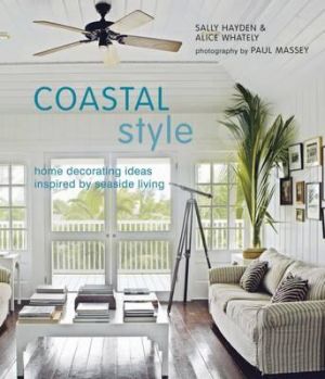Coastal Style - Home Decorating Ideas Inspired by Seaside Living by Sally Hayden and Alice Whately.jpg